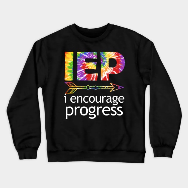 Tie Dye SPED Teacher I Encourage Progress IEP Squad Special Edu Gift Crewneck Sweatshirt by Johner_Clerk_Design